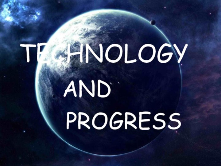 TECHNOLOGYANDPROGRESS