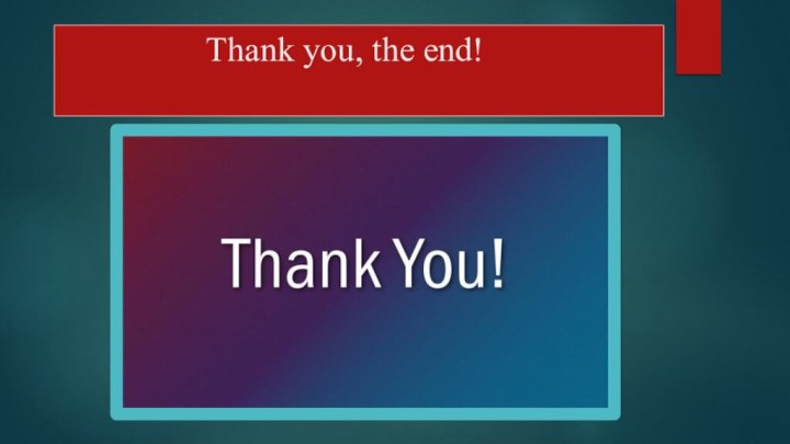 Thank you, the end!