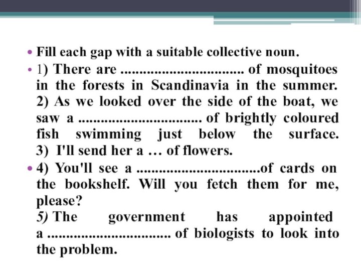 Fill each gap with a suitable collective noun.1) There are ................................. of mosquitoes in