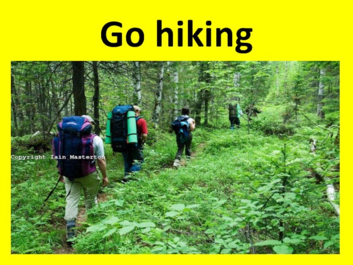 Go hiking