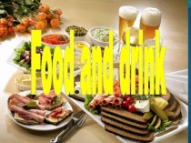 Презентация по английскому языку на тему Food and drink (7 класс)