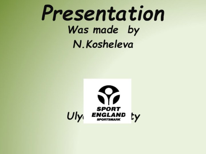 PresentationWas made byN.KoshelevaUlyanovsk-city