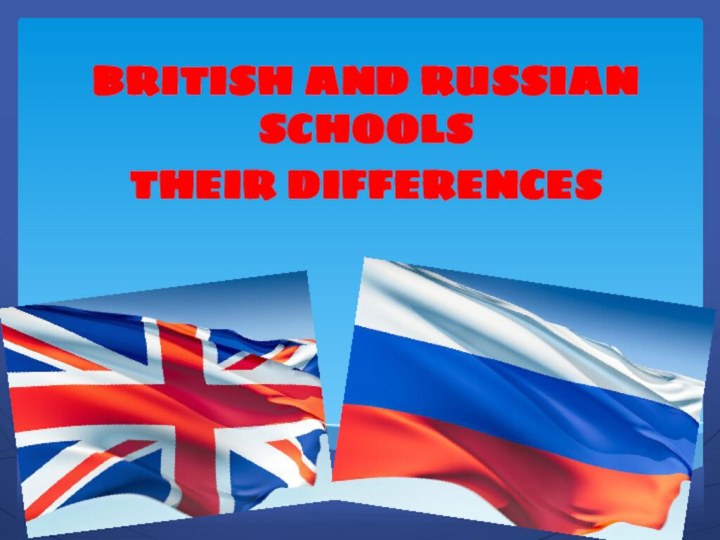 BRITISH AND RUSSIAN SCHOOLSTHEIR DIFFERENCES