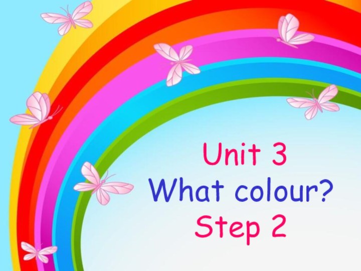 Unit 3  What colour?  Step 2