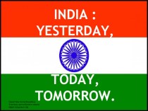Презентация по английскому языку на тему Индия: вчера. сегодня. завтра.