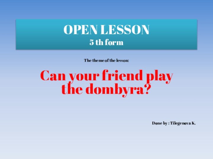 OPEN LESSON 5 th form The theme of the lesson: Can your