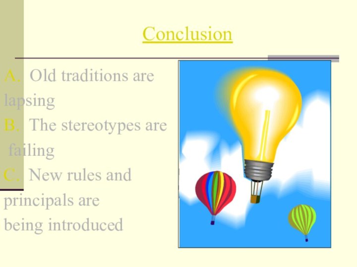 Conclusion A. Old traditions are lapsingB. The stereotypes are failingC. New rules