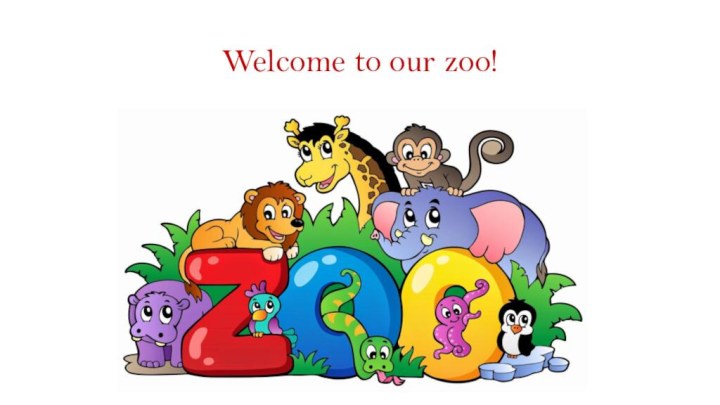 Welcome to our zoo!