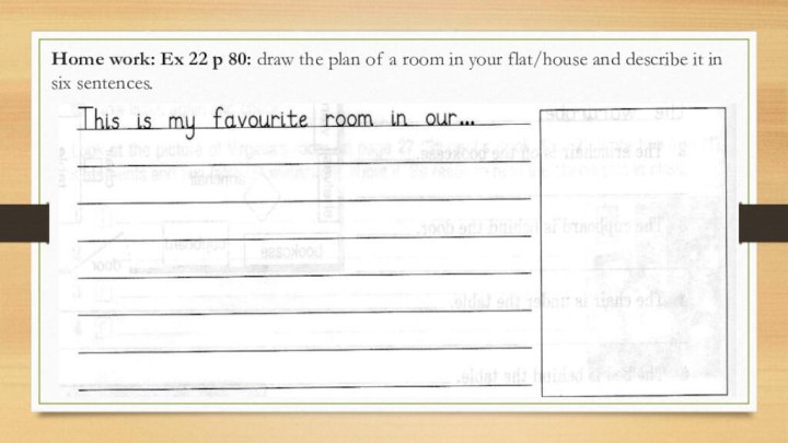 Home work: Ex 22 p 80: draw the plan of a room