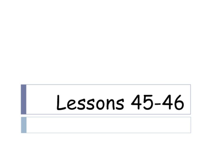 Lessons 45-46