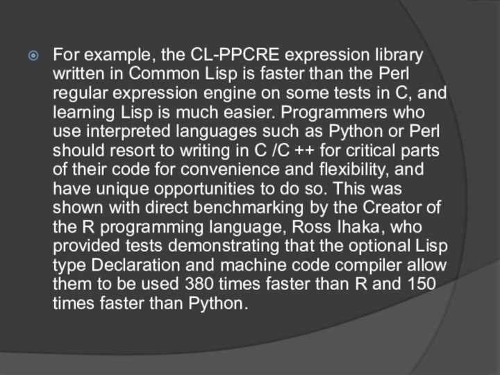 For example, the CL-PPCRE expression library written in Common Lisp is faster