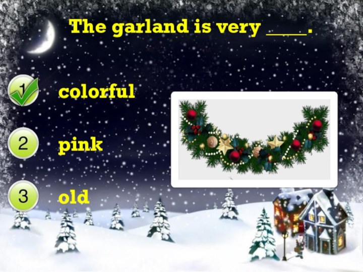 The garland is very ____.colorfulpinkold