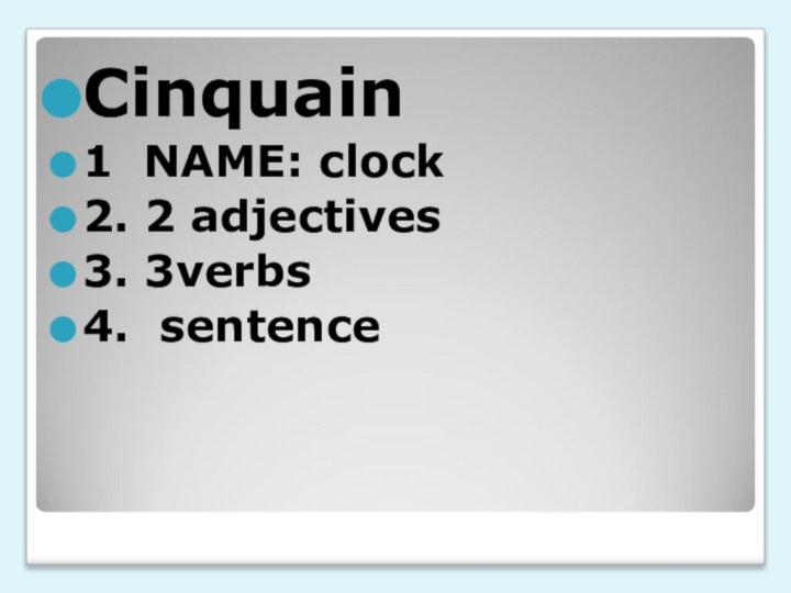 Cinquain1 NAME: clock2. 2 adjectives3. 3verbs4. sentence