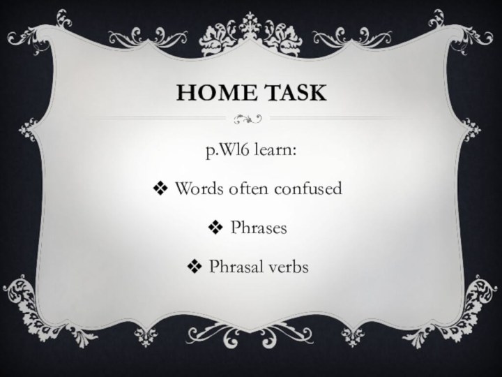 Home taskp.Wl6 learn: Words often confusedPhrasesPhrasal verbs