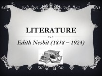 Презентация по английскому языку  Edith Nesbit (10 класс)