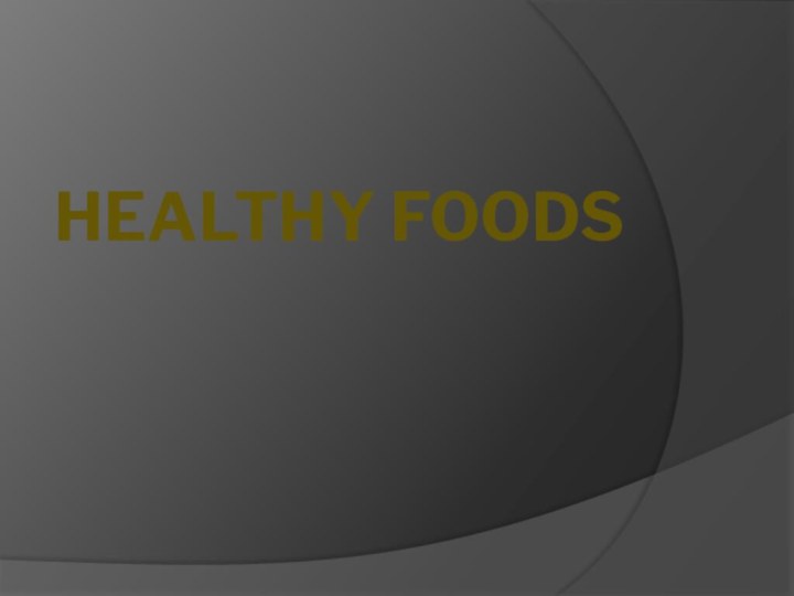 HEALTHY FOODS