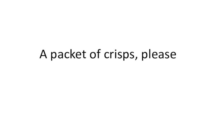 A packet of crisps, please