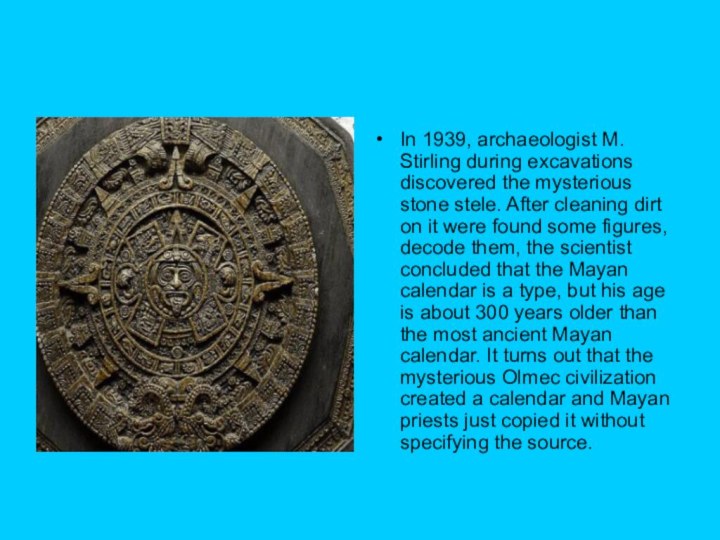 In 1939, archaeologist M. Stirling during excavations discovered the mysterious stone stele.