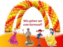 Презентация по немецкому языку Wie gehen wir zum Karneval? для учащихся 6 класса
