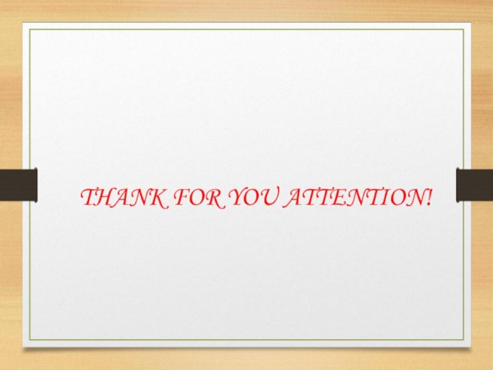THANK FOR YOU ATTENTION!