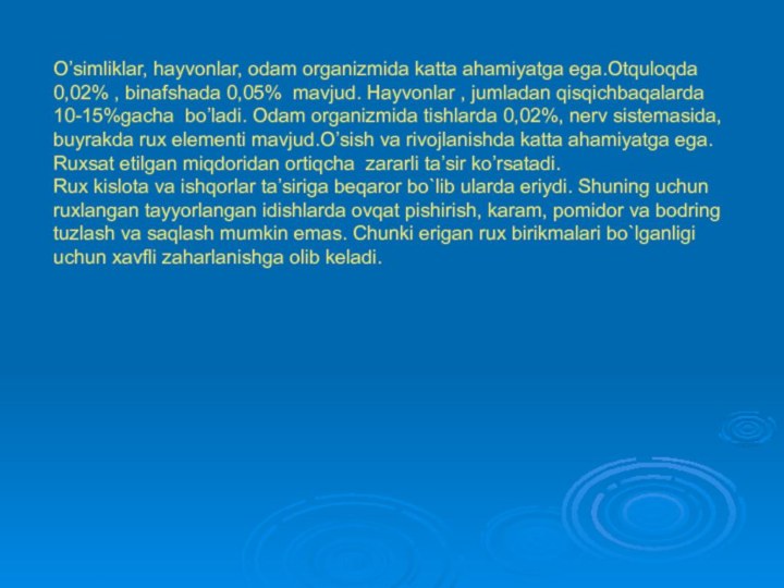 O’simliklar, hayvonlar, odam organizmida katta ahamiyatga ega.Otquloqda 0,02% , binafshada 0,05% mavjud.