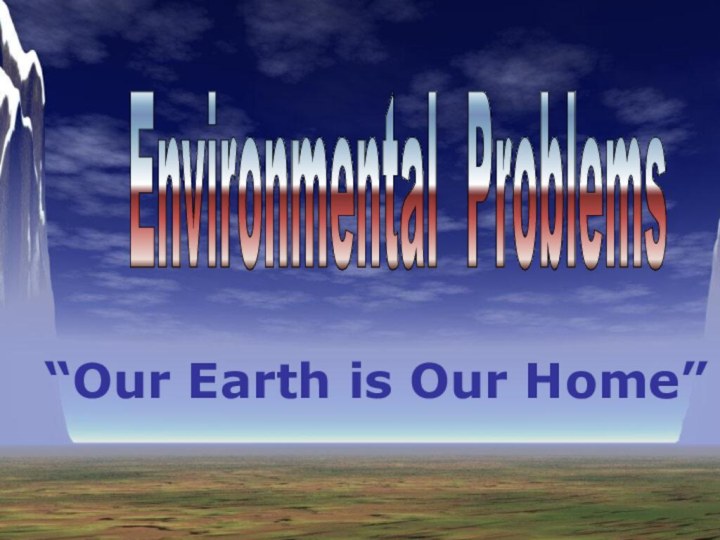 Environmental Problems “Our Earth is Our Home”