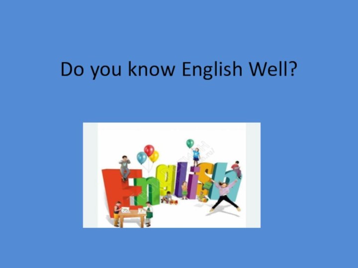 Do you know English Well?