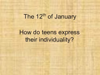 Презентация по английскому языку на тему How do teens express their individuality?