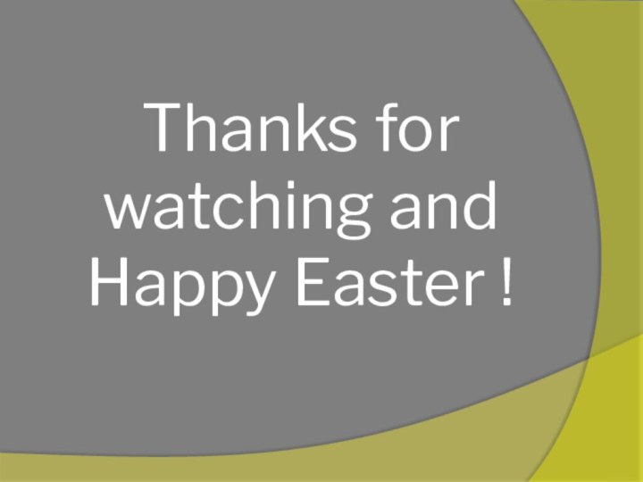 Thanks for watching and    Happy Easter !