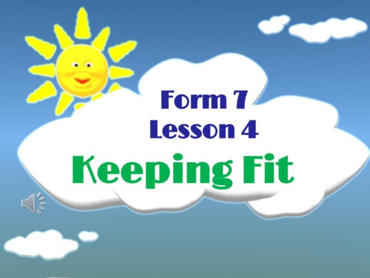 Form 7 Lesson 4Keeping Fit