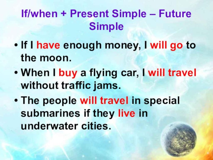 If/when + Present Simple – Future SimpleIf I have enough money, I