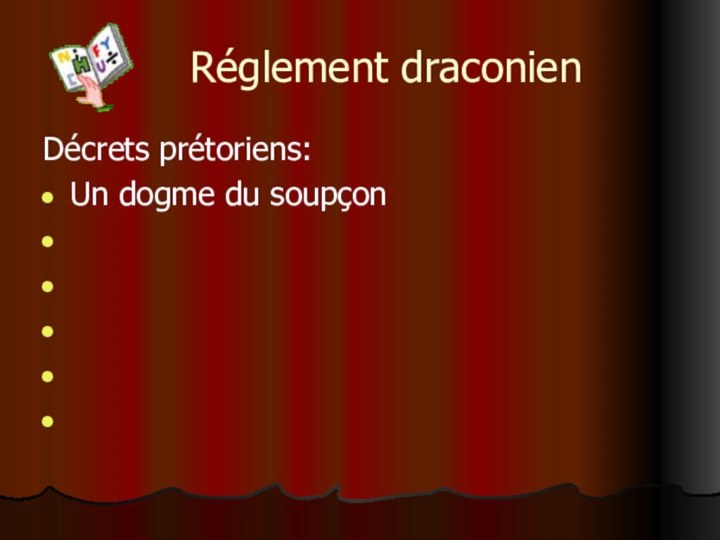 Réglement draconienDécrets prétoriens:Un dogme du soupçon