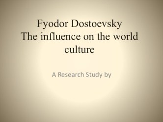 Презентация Ф.Достоевский в мировой культуре (на английском языке) 10-11 класс