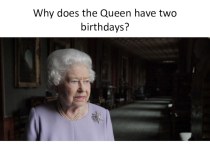 Презентация по английскому языку Почему у королевы два дня рождения?