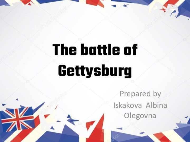 The battle of GettysburgPrepared byIskakova Albina Olegovna