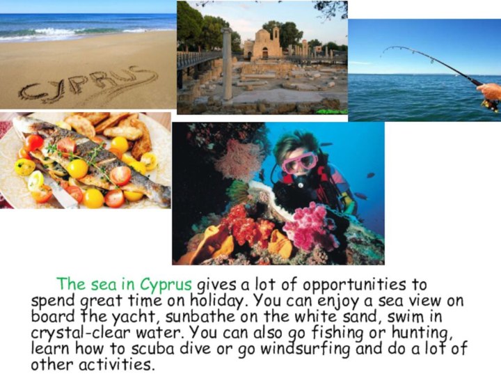 The sea in Cyprus gives a lot of opportunities to spend great