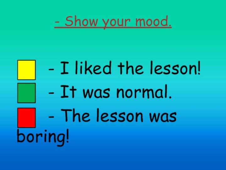 - Show your mood.    - I liked the lesson!