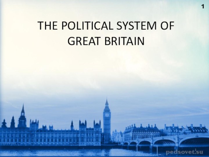 THE POLITICAL SYSTEM OF GREAT BRITAIN 1