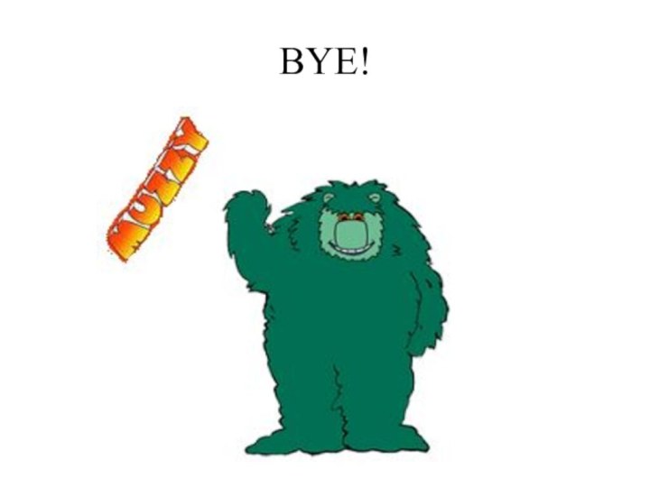 BYE!