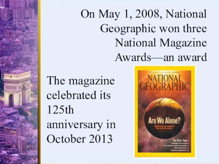 On May 1, 2008, National Geographic won three National Magazine Awards—an awardThe