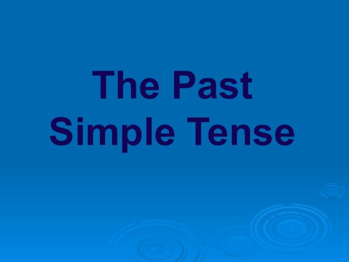 The Past Simple Tense