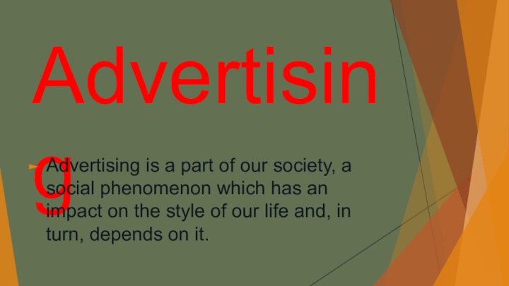 AdvertisingAdvertising is a part of our society, a social phenomenon which has