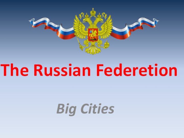 The Russian FederetionBig Cities