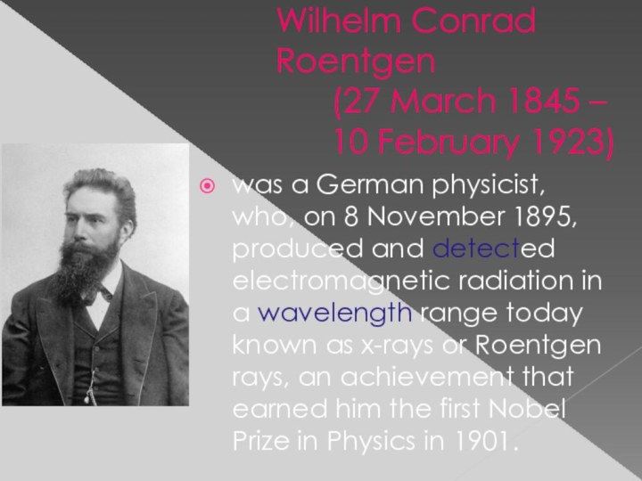 Wilhelm Conrad Roentgen     (27 March 1845 –
