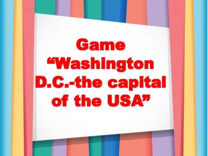 Game “Washington D.C.-the capital of the USA”