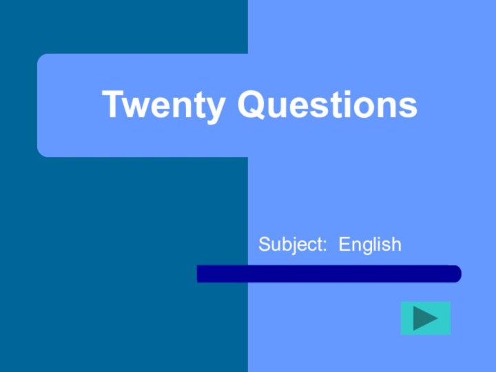 Twenty Questions Subject: English