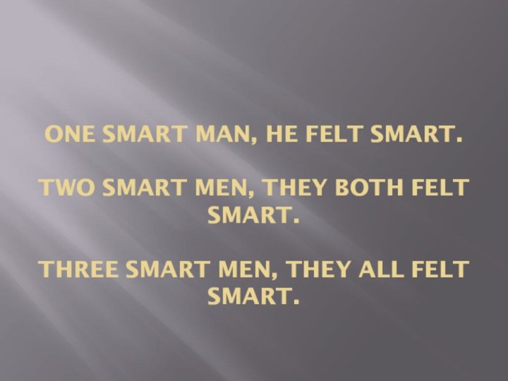 One smart man, he felt smart.  Two smart men, they both