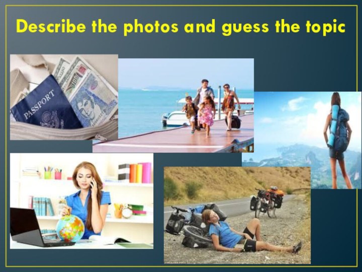 Describe the photos and guess the topic