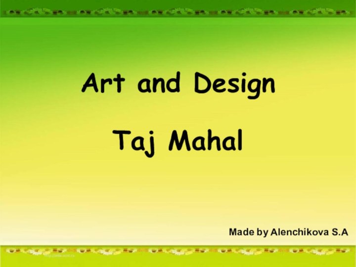 Art and Design  Taj MahalMade by Alenchikova S.A