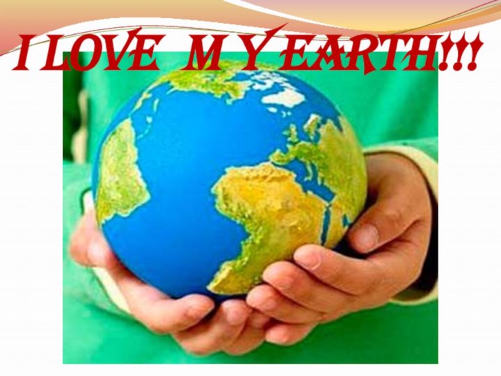 I LOVE M Y EARTH!!!